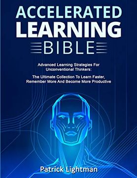 portada Accelerated Learning Bible: Advanced Learning Strategies for Unconventional Thinkers: The Ultimate Collection to Learn Faster, Remember More and Become More Productive (en Inglés)