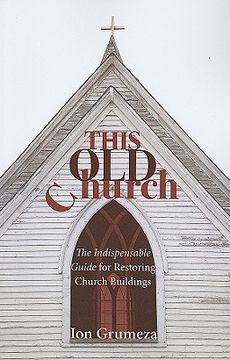 portada this old church: the indispensable guide for restoring church buildings (en Inglés)