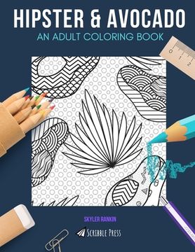 portada Hipster & Avocado: AN ADULT COLORING BOOK: Hipster & Avocados - 2 Coloring Books In 1 (in English)