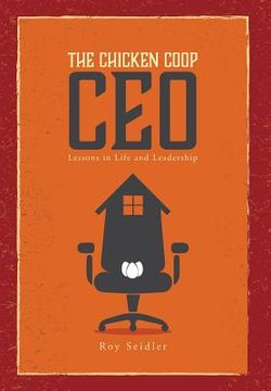 portada The Chicken Coop CEO: Lessons in Life and Leadership (en Inglés)