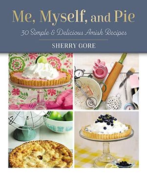 portada Me, Myself, and Pie: 30 Simple and Delicious Amish Recipes (Pinecraft Collection) (in English)