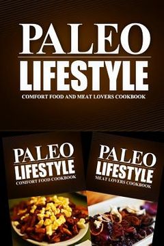 portada Paleo Lifestyle - Comfort Food and Meat Lovers Cookbook: Modern Caveman CookBook for Grain Free, Low Carb, Sugar Free, Detox Lifestyle (en Inglés)