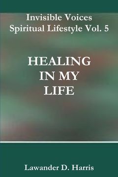 portada Invisible Voices Spiritual Lifestyle Vol. 5 HEALING IN MY LIFE (in English)