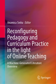 portada Reconfiguring Pedagogy and Curriculum Practice in Light of Online Teaching: A Machine-Generated Literature Overview (en Inglés)