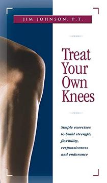 portada Treat Your own Knees: Simple Exercises to Build Strength, Flexibility, Responsiveness and Endurance (en Inglés)