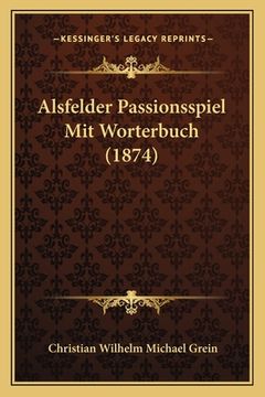 portada Alsfelder Passionsspiel Mit Worterbuch (1874) (in German)