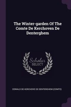 portada The Winter-garden Of The Comte De Kerchoven De Denterghem (en Inglés)