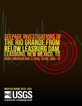 portada Seepage Investigations of the Rio Grande from Below Leasburg Dam, Leasburg, New Mexico, to Above American Dam, El Paso, Texas, 2006?13 (en Inglés)