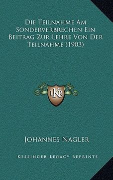 portada Die Teilnahme Am Sonderverbrechen Ein Beitrag Zur Lehre Von Der Teilnahme (1903) (in German)
