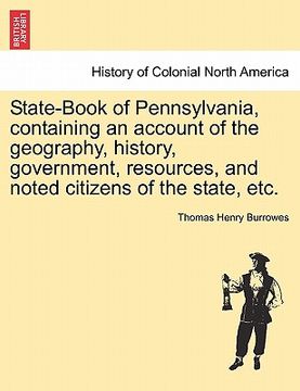 portada state-book of pennsylvania, containing an account of the geography, history, government, resources, and noted citizens of the state, etc. (in English)