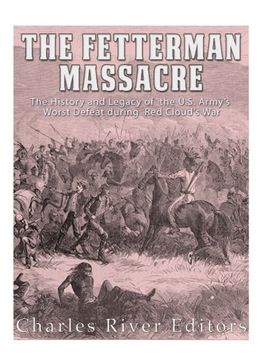 portada The Fetterman Massacre: The History and Legacy of the U.S. Army's Worst Defeat during Red Cloud's War (in English)