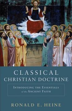 portada classical christian doctrine: introducing the essentials of the ancient faith (en Inglés)