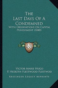 portada the last days of a condemned: with observations on capital punishment (1840) (en Inglés)