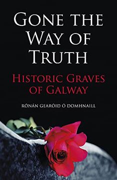 portada Gone the Way of the Truth: Historic Graves of Galway (en Inglés)