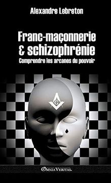 portada Franc-Maçonnerie et Schizophrénie: Comprendre les Arcanes du Pouvoir (en Francés)
