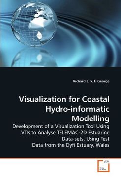 portada Visualization for Coastal Hydro-informatic Modelling: Development of a Visualization Tool Using VTK to Analyse TELEMAC-2D Estuarine Data-sets, Using Test Data from the Dyfi Estuary, Wales