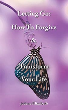 portada Letting go: How to Forgive & Transform Your Life (en Inglés)