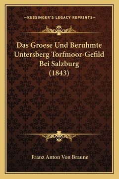 portada Das Groese Und Beruhmte Untersberg Torfmoor-Gefild Bei Salzburg (1843) (en Alemán)