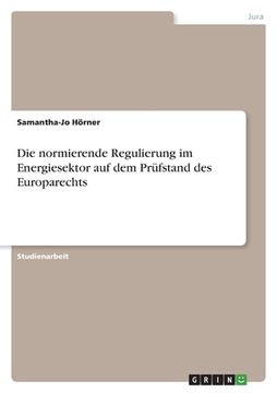 portada Die normierende Regulierung im Energiesektor auf dem Prüfstand des Europarechts