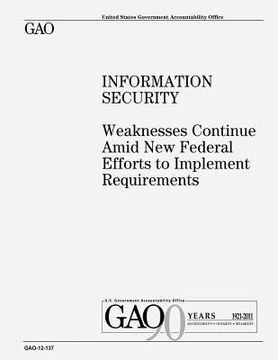 portada Information Security: Weaknesses Continue Amid New Federal Efforts to Implement Requirements