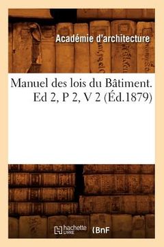 portada Manuel Des Lois Du Bâtiment. Ed 2, P 2, V 2 (Éd.1879) (en Francés)