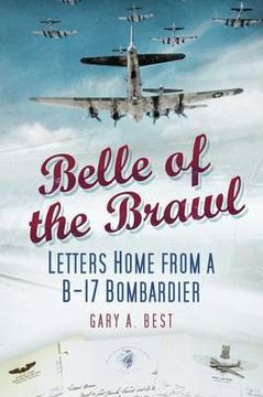 portada belle of the brawl: letters home from a b-17 bombardier. gary a. best (en Inglés)