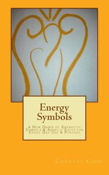 portada Energy Symbols: A New dawn of Energetic Symbols & Angelic Sigils For Every Day Use & Purpose (en Inglés)