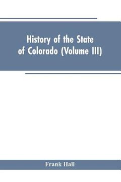 portada History of the State of Colorado (Volume III) (in English)
