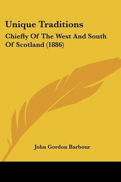 portada unique traditions: chiefly of the west and south of scotland (1886) (en Inglés)