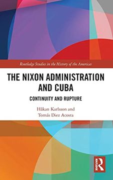 portada The Nixon Administration and Cuba: Continuity and Rupture (Routledge Studies in the History of the Americas) 