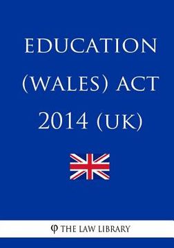 portada Education (Wales) Act 2014 (UK) (en Inglés)