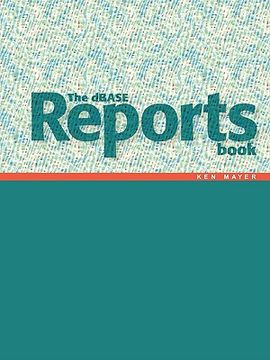 portada the dbase reports book: creating reports and labels in dbase plus (en Inglés)