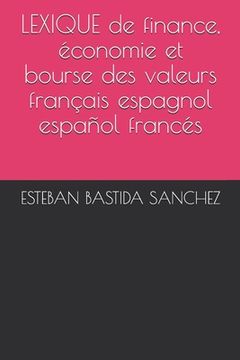 portada LEXIQUE de finance, économie et bourse des valeurs français espagnol et español francés (in French)