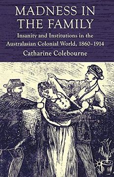 portada Madness in the Family: Insanity and Institutions in the Australasian Colonial World, 1860-1914