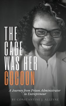 portada The Cage Was Her Cocoon: A Journey from Prison Administrator to Entrepreneur (en Inglés)