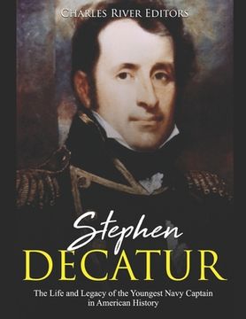 portada Stephen Decatur: The Life and Legacy of the Youngest Navy Captain in American History (en Inglés)