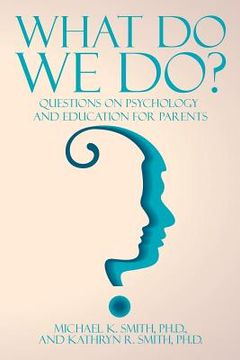portada What Do We Do?: Questions on Psychology and Education for Parents (in English)