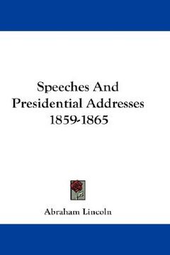 portada speeches and presidential addresses 1859-1865 (en Inglés)