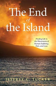 portada The end of the Island: Finding Life in the Movements of Human Suffering, Pain, and Loss (en Inglés)