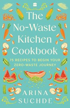 portada The No-Waste Kitchen Cookbook: 75 Recipes to Begin Your Zero-Waste Journey (en Inglés)