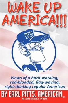 portada Wake Up America!!!!: Views of a hard-working, red-blooded, flag-waving, right-thinking Regular American: Volume 1 (You Know What Makes Me Sick?)