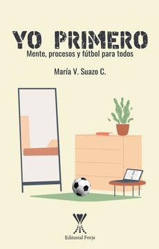 portada Yo Primero. Mente, Procesos y Futbol Para Todos (in Spanish)