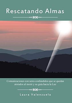 portada Rescatando Almas: Comunicaciones con Seres Confundidos que se Quedan Atorados al Morir y su Guia Hacia la luz