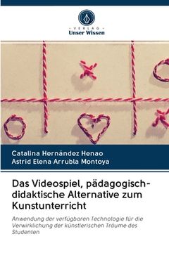 portada Das Videospiel, pädagogisch-didaktische Alternative zum Kunstunterricht (en Alemán)