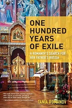 portada One Hundred Years of Exile: A Romanov's Search for her Father's Russia: A Romanovâ (Tm)S Search for her Fatherâ (Tm)S Russia (en Inglés)