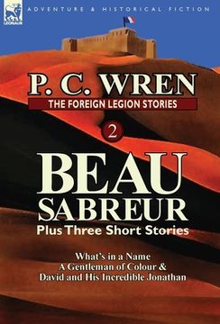 portada the foreign legion stories 2: beau sabreur plus three short stories: what's in a name, a gentleman of colour & david and his incredible jonathan
