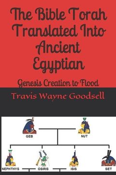 portada The Bible Torah Translated Into Ancient Egyptian: Genesis Creation to Flood (en Inglés)