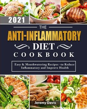 portada The Anti-Inflammatory Diet Cookbook 2021: Easy & Mouthwatering Recipes -to Reduce Inflammatory and Improve Health (en Inglés)