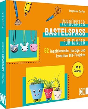 portada Basteln: Verrückter Bastelspaß für Kinder. 52 Inspirierende, Lustige und Kreative Diy-Projekte für Kinder von 8-12 Jahren. Familienfreundliches Bastelbuch für Kreative Köpfe. (en Alemán)