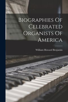 portada Biographies Of Celebrated Organists Of America (en Inglés)